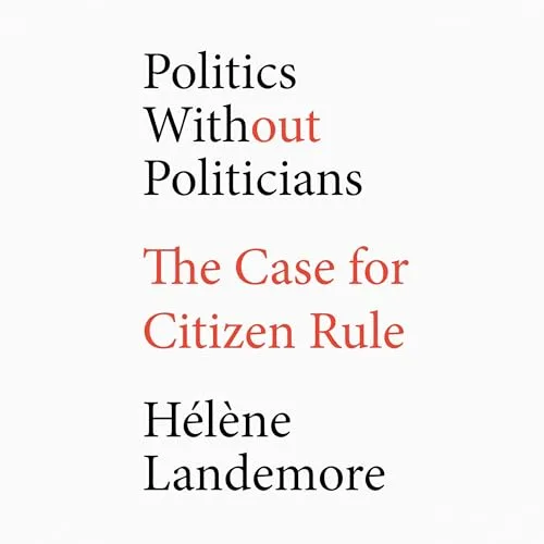 Politics Without Politicians By Hélène Landemore